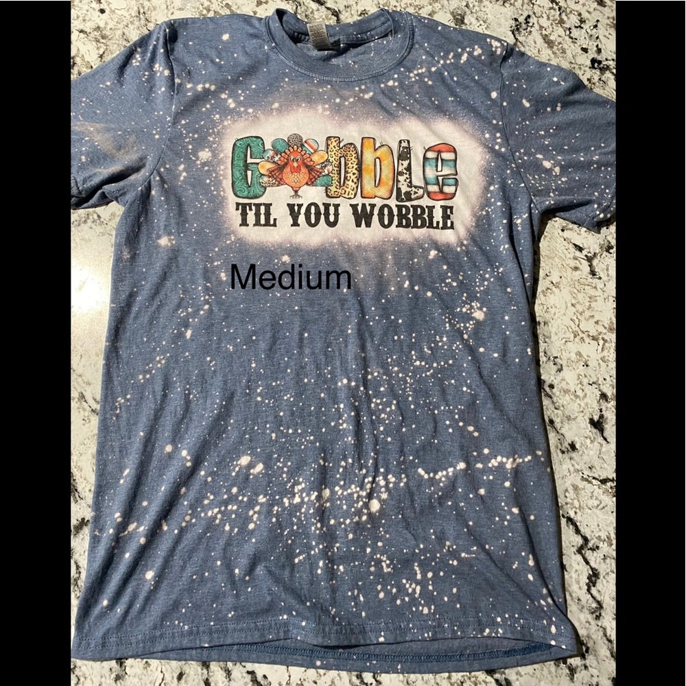 NWOT Bleached Gobble Til You Wobble Shirt